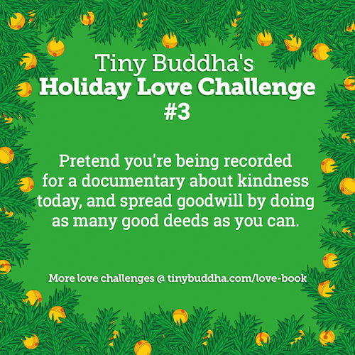 Tiny Buddha's Holiday Love Challenge #3