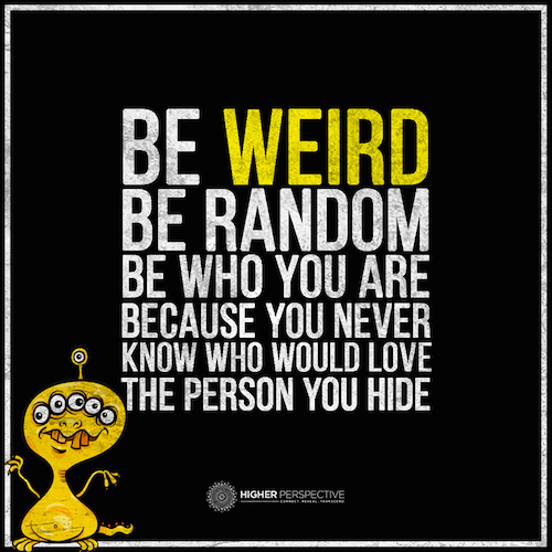 Be weird be random