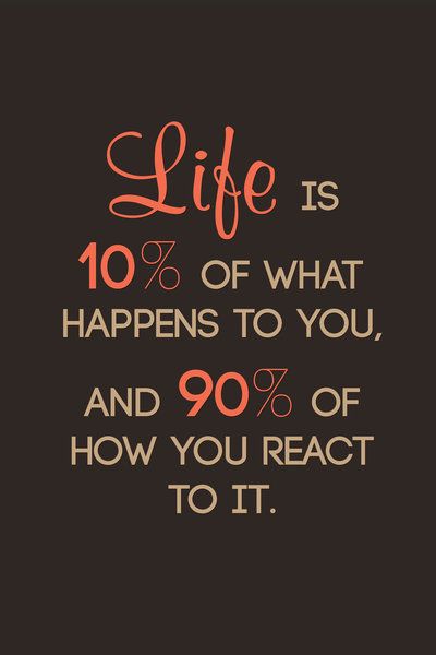 Life is 10% of What Happens to You