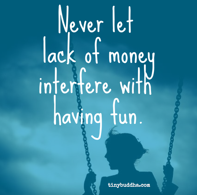Never let lack of money interfere with having fun