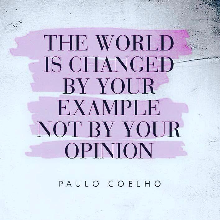 The world is changed by your example