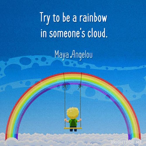 Try to Be a Rainbow in Someone's Cloud - Tiny Buddha