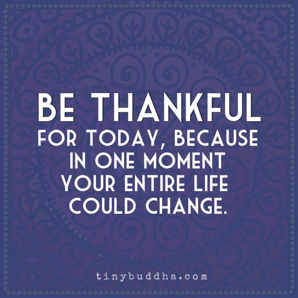 Be thankful for today