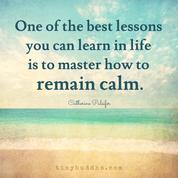 How to remain calm