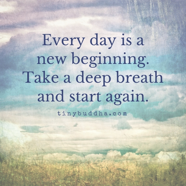 Every Day Is A New Beginning Tiny Buddha