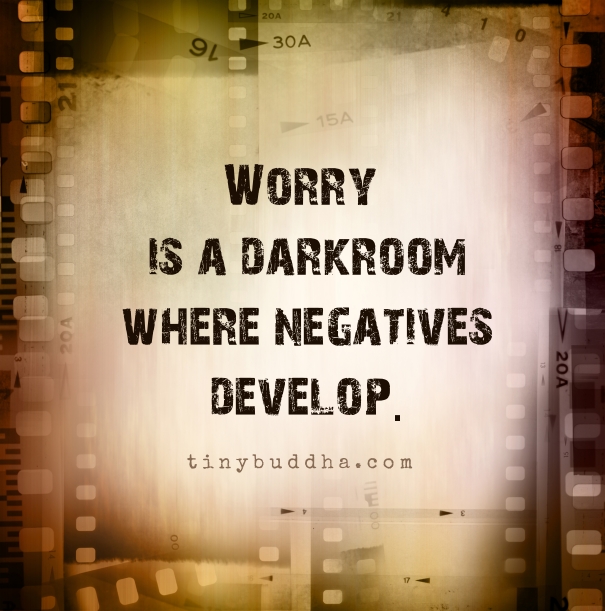 Worry is a darkroom