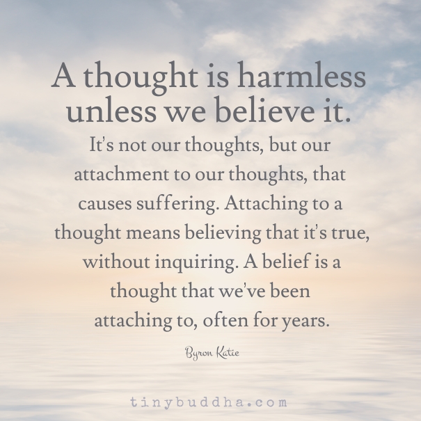 A Thought Is Harmless Unless We Believe It - Tiny Buddha