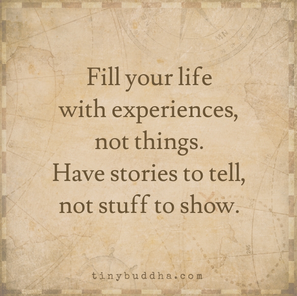 Fill your life with experiences