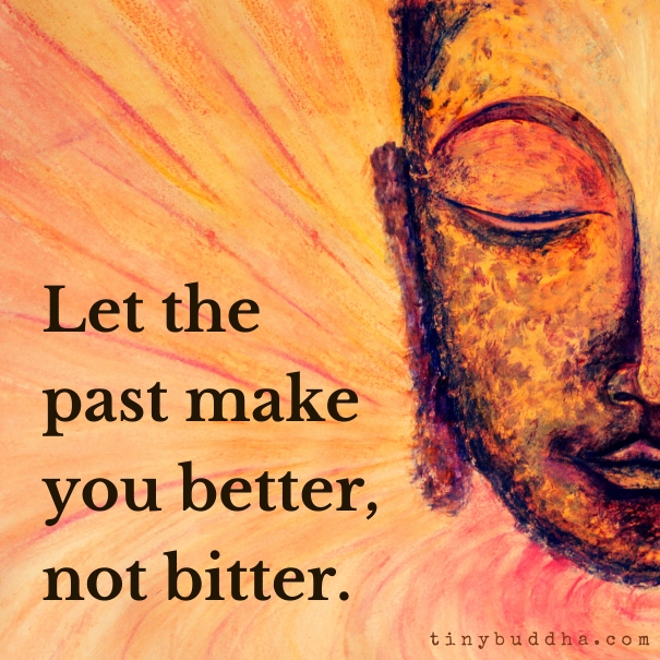 Image result for let your past make you better not bitter