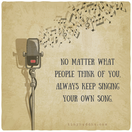Keep singing your own song