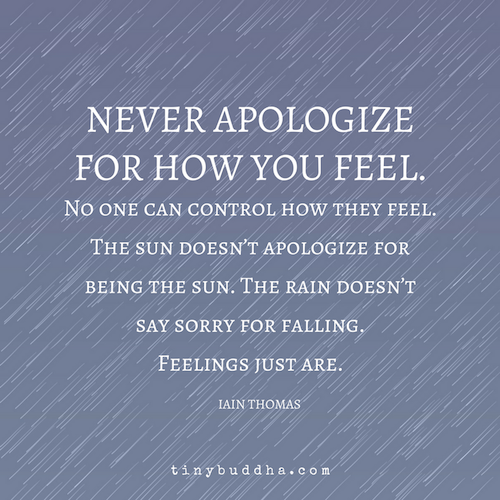 Never apologize for how you feel