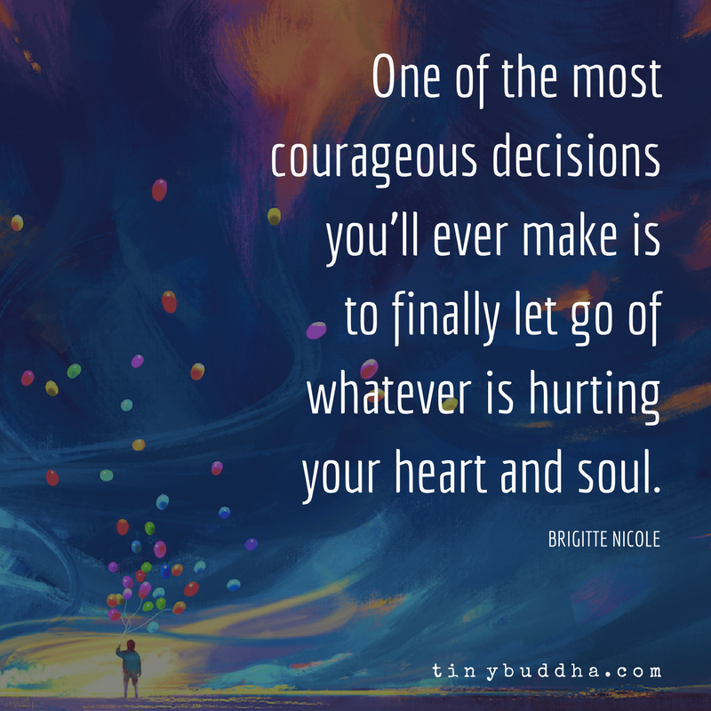 One of the Most Courageous Decisions You'll Ever Make - Tiny Buddha