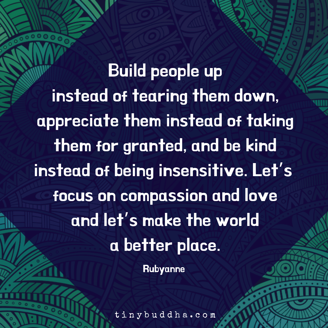 Build People Up Instead of Tearing Them Down Tiny Buddha