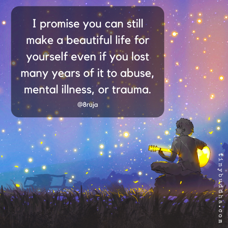 I Promise You Can Still Make a Beautiful Life for Yourself - Tiny Buddha