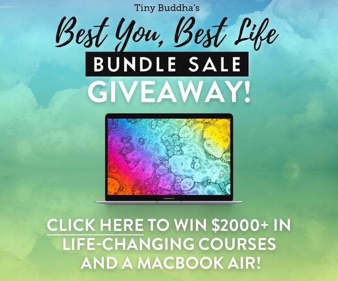 Tiny Buddha's Best You, Best Life Bundle Sale Giveaway! Click here to win $2000+ in life-changing courses and a Macbook Air