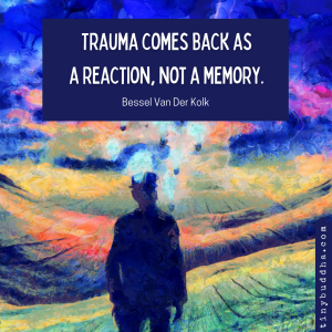 Trauma Comes Back as a Reaction, Not a Memory
