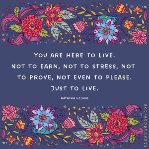 You Are Here to Live