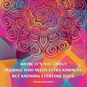 Everyone Needs Extra Kindness