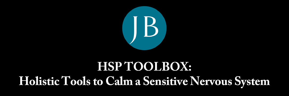The HSP ToolBox: Holistic Tools to Calm a Sensitive Nervous System