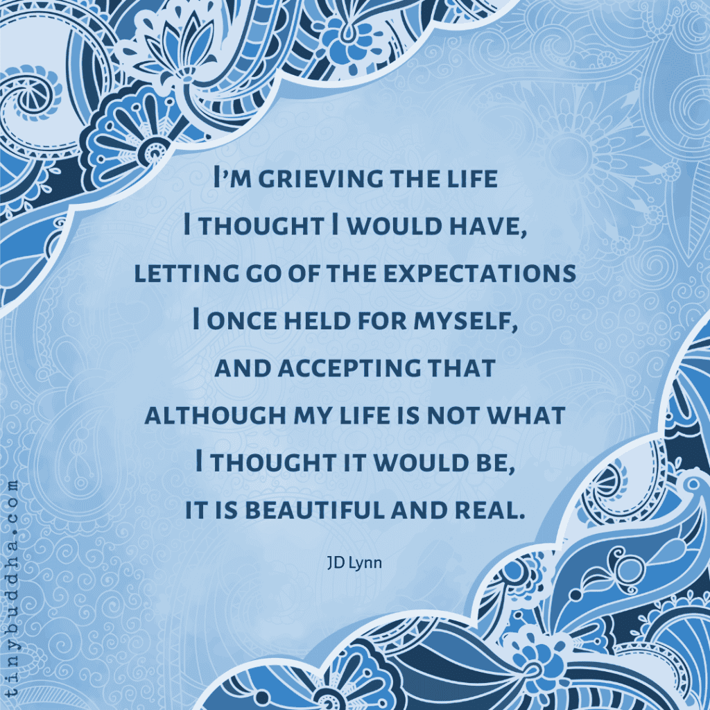 Grieving the Life I Thought I Would Have - Tiny Buddha