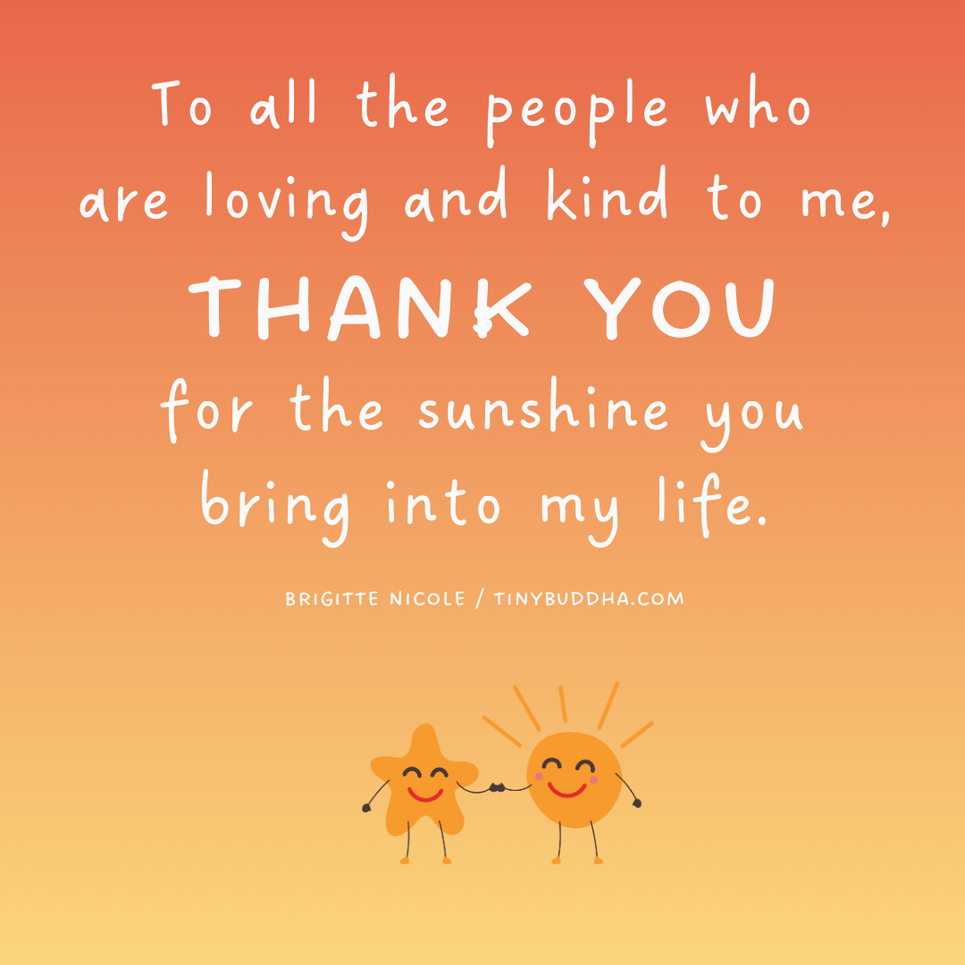 To All the People Who Are Loving and Kind to Me - Tiny Buddha