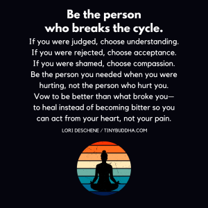 Be the Person Who Breaks the Cycle