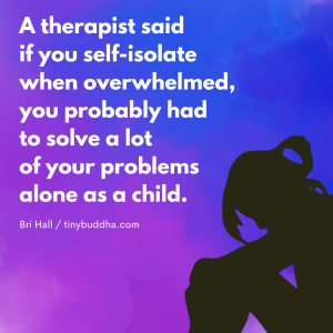 If You Self-Isolate When Overwhelmed