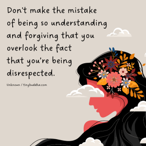 Don’t Be So Understanding and Forgiving That...