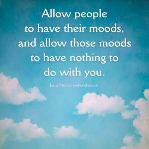Allow People to Have Their Moods