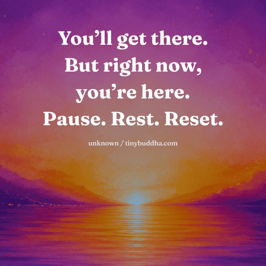 You Getting There You’ll Get There - Tiny Buddha
