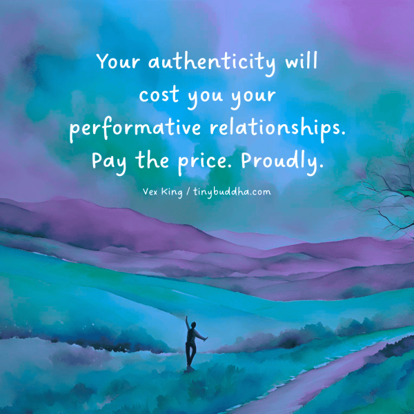 Your Authenticity Will Cost You... - Tiny Buddha